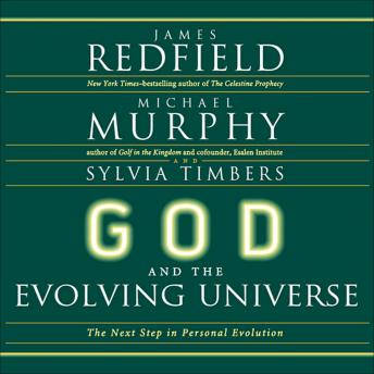 God and the Evolving Universe: The Next Steps in Personal Evolution, Audio book by James Redfield, Michael Murphy, Sylvia Timbers