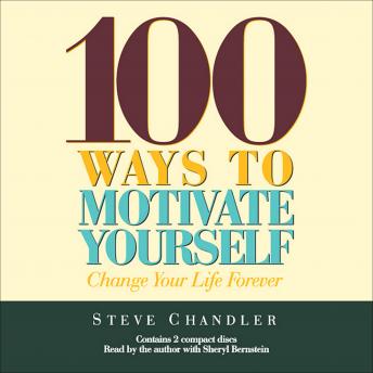 100 Ways to Motivate Yourself: Change Your Life Forever, Steve Chandler