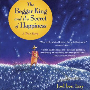 The Beggar King and the Secret of Happiness: A True Story