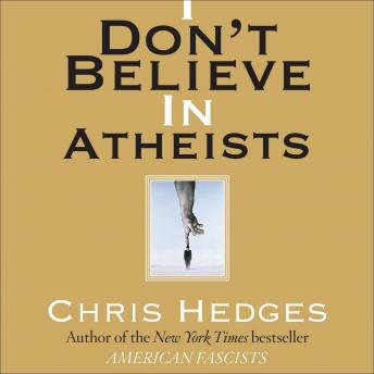 Download I Don't Believe in Atheists by Chris Hedges