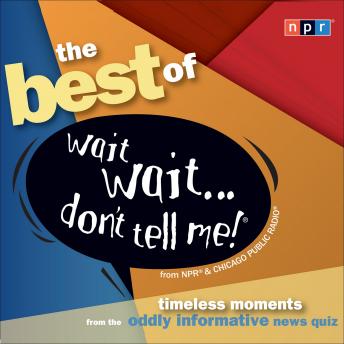 Get Best Audiobooks General Comedy The Best of Wait Wait...Don't Tell Me! by Npr Free Audiobooks Download General Comedy free audiobooks and podcast