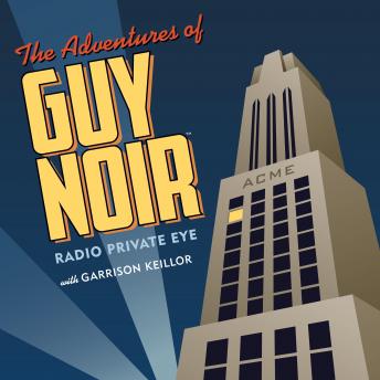 Adventures of Guy Noir, Audio book by Garrison Keillor