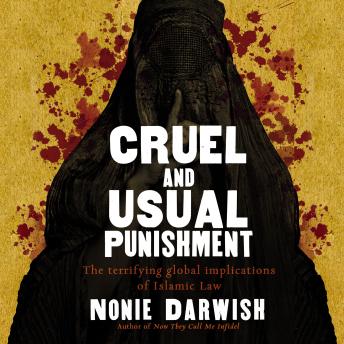 Download Cruel and Usual Punishment: The Terrifying Global Implications of Islamic Law by Nonie Darwish