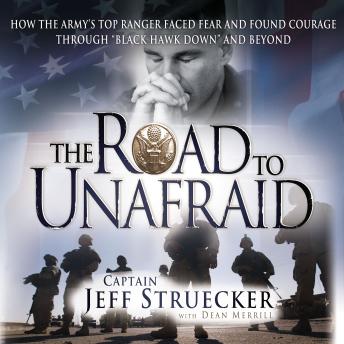 The Road to Unafraid: How the Army's Top Ranger Faced Fear and Found Courage through