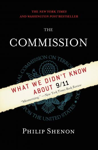 Commission: The Uncensored History of the 9/11 Investigation, Philip Shenon