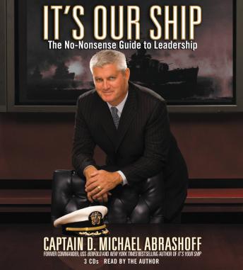 It's Our Ship: The No-Nonsense Guide to Leadership, D. Michael Abrashoff