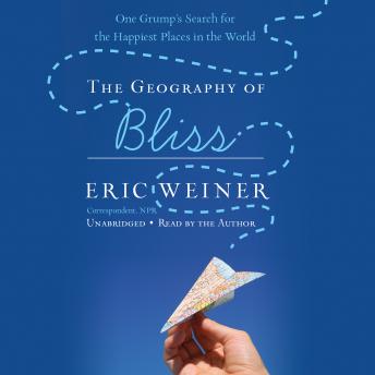 Geography of Bliss: One Grump's Search for the Happiest Places in the World, Eric Weiner