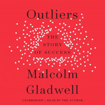 Outliers: The Story of Success, Audio book by Malcolm Gladwell