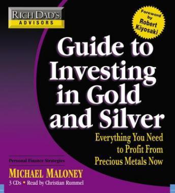 Rich Dad's Advisors: Guide to Investing In Gold and Silver: Everything You Need to Know to Profit from Precious Metals Now, Michael Maloney