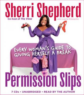 Permission Slips: Every Woman's Guide to Giving Herself a Break, Sherri Shepherd