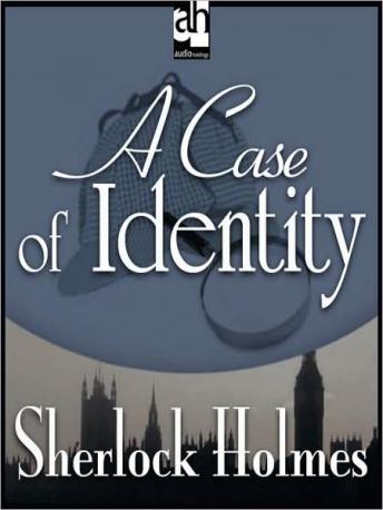 Sherlock Holmes: A Case of Identity, Sir Arthur Conan Doyle