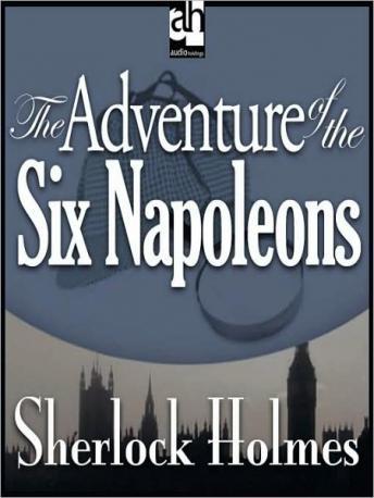 Sherlock Holmes: The Adventure of the Six Napoleons, Sir Arthur Conan Doyle
