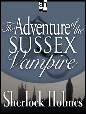 Sherlock Holmes: The Adventure of the Sussex Vampire, Sir Arthur Conan Doyle