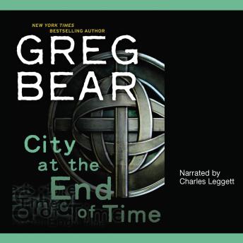 City at the End of Time, Greg Bear