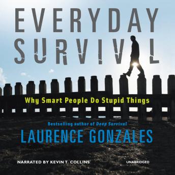Everyday Survival: Why Smart People Do Stupid Things, Audio book by Laurence Gonzales