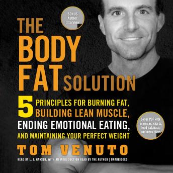 Body Fat Solution: Five Principles for Burning Fat, Building Lean Muscle, Ending Emotional Eating, and Maintaining Your Perfect Weight, Tom Venuto