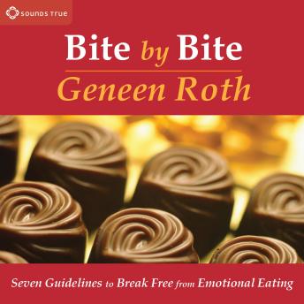 Bite by Bite: Seven Guidelines to Break Free from Emotional Eating