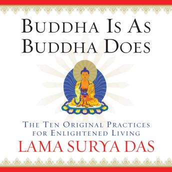 Buddha Is As Buddha Does: The Ten Original Practices for Enlightened Living