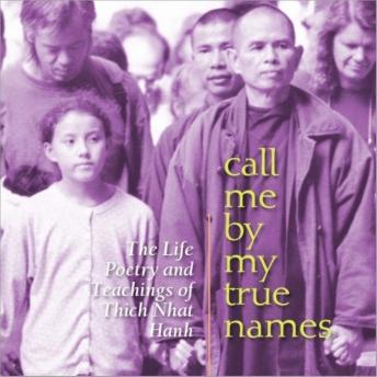 Call Me by My True Names: The Life, Poetry, and Teachings of Thich Nhat Hanh
