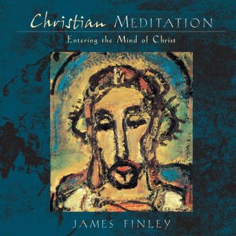Christian Meditation: Entering the Mind of Christ