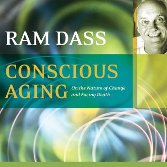 Conscious Aging: On the Nature of Change and Facing Death