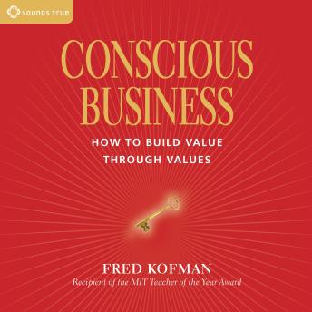 Conscious Business: How to Build Value Through Values