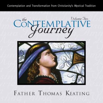 The Contemplative Journey, Volume 2: Contemplation and Transformation from Christianity's Mystical Tradition