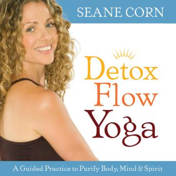 Detox Flow Yoga: A Guided Practice to Purify Body, Mind, and Spirit