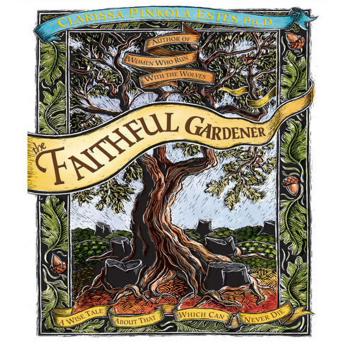 The Faithful Gardener: A Wise Tale about That Which Can Never Die