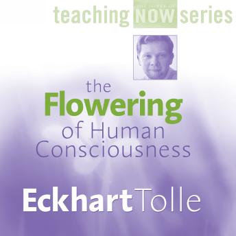 The Flowering of Human Consciousness
