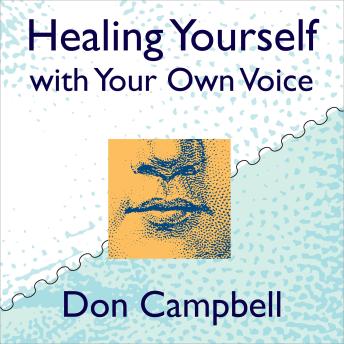 Healing Yourself with Your Own Voice: Your Own Voice Holds the Power to Heal