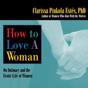 How to Love A Woman: On Intimacy and the Erotic Life of Women