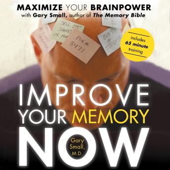 Improve Your Memory Now: Maximize your brain power with the author of, “The Memory Bible”