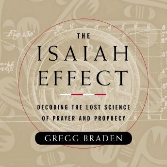 The Isaiah Effect: Decoding the Lost Science of Prayer and Prophecy