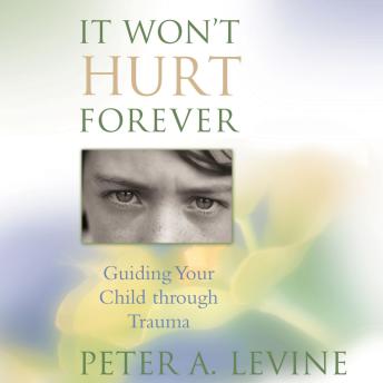 It Won’t Hurt Forever: Guiding Your Child Through Trauma