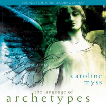 The Language of Archetypes: Discover the Forces That Shape Your Destiny