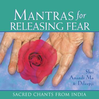 Mantras for Releasing Fear: Sacred Chants from India
