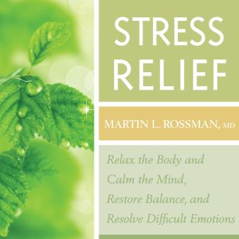 Stress Relief: Relax the Body and Calm the Mind, Restore Balance, and Resolve Difficult Emotions