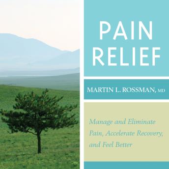 Pain Relief: Manage and Eliminate Pain, Accelerate Recovery, and Feel Better