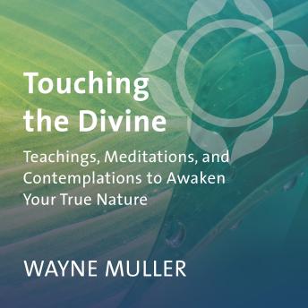 Touching the Divine: Teachings, Meditations, and Contemplations to Awaken Your True Nature