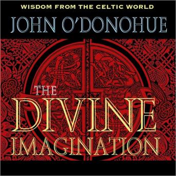 The Divine Imagination: Explore the Celtic vision of non-dualism - a pathway to experiencing divinity everywhere