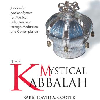 The Mystical Kabbalah: Judaism's Ancient System for Mystical Enlightenment through Meditation and Contemplation