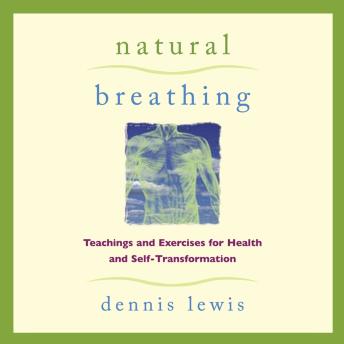 Natural Breathing: Teachings and Exercises for Health and Self-Transformation