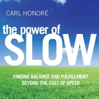 The Power of Slow: Finding Balance and Fulfillment beyond the Cult of Speed