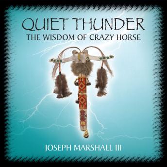 Quiet Thunder: The Wisdom of Crazy Horse