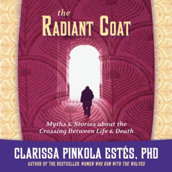 The Radiant Coat: Myths & Stories about the Crossing Between Life and Death