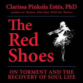 The Red Shoes: On Torment and the Recovery of Soul Life