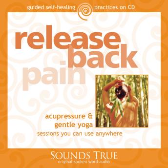 Release Back Pain: Acupressure & Gentle Yoga Sessions You Can Use Anywhere