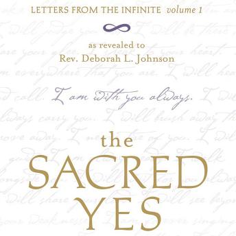 The Sacred Yes: Letters from the Infinite, Volume 1