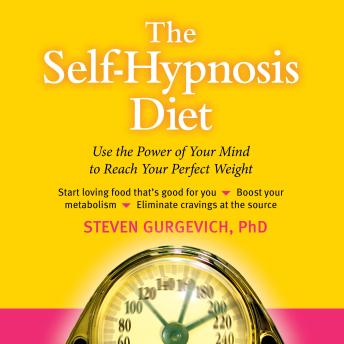 The Self-Hypnosis Diet: Use the Power of Your Mind to Reach Your Perfect Weight